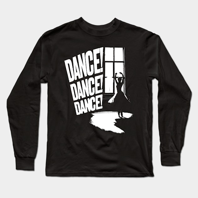 DANCE! DANCE! DANCE! Long Sleeve T-Shirt by Spenceless Designz